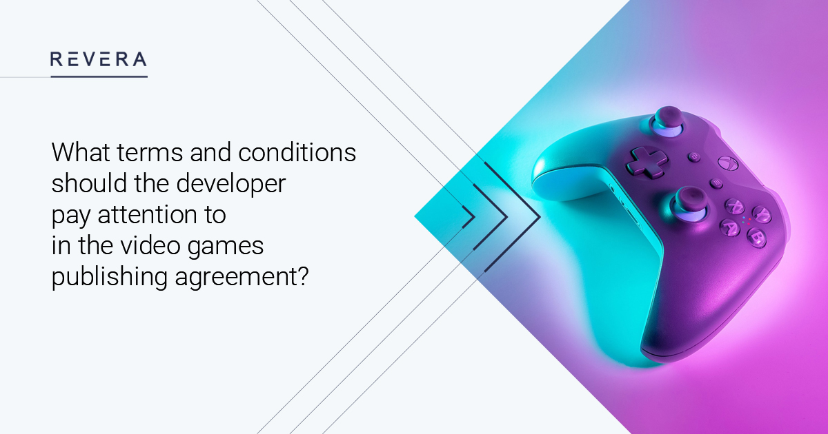 Game Publishing Agreement: what terms and conditions should the developer pay attention to in the video games publishing agreement?